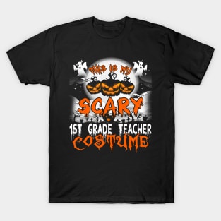 This is My Scary 1st Grade Teacher Costume Halloween T-Shirt